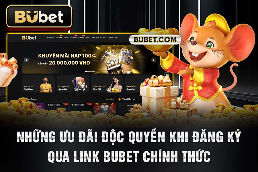 Những Ưu Đãi Độc Quyền Khi Đăng Ký Qua Link BuBet Chính Thức