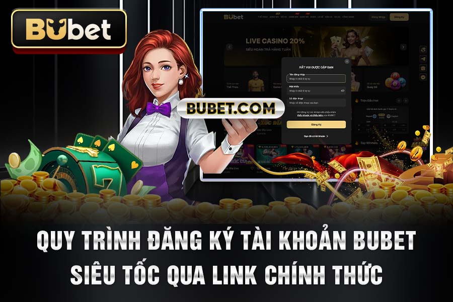 Quy Trình Đăng Ký Tài Khoản BuBet Siêu Tốc Qua Link Chính Thức